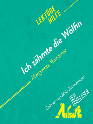 cover image of Ich zähmte die Wölfin von Marguerite Yourcenar Lektürehilfe